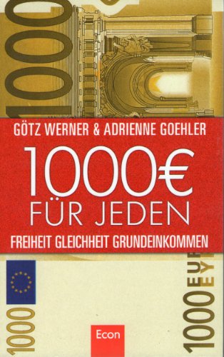 1.000 Euro für jeden - Freiheit. Gleichheit. Grundeinkommen. - - Werner, Götz W. und Adrienne Goehler -