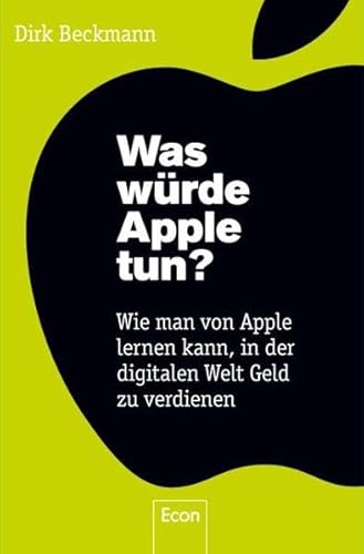 9783430201155: Was wrde Apple tun?: Wie man von Apple lernen kann, in der digitalen Welt Geld zu verdienen