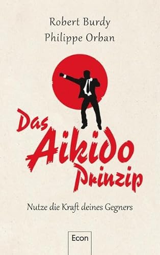 Stock image for Das Aikido-Prinzip - Nutze die Kraft deines Gegners for sale by Antiquariat Leon Rterbories