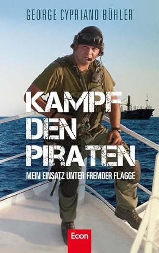 Kampf den Piraten: Mein Einsatz unter fremder Flagge - Bühler, George Cypriano