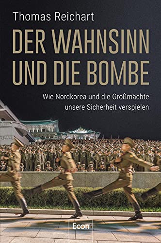 9783430202626: Der Wahnsinn und die Bombe: Wie Nordkorea und die Gromchte unsere Sicherheit verspielen