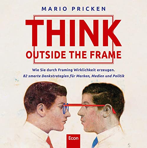 Stock image for Think Outside the Frame: Wie Sie durch Framing Wirklichkeit erzeugen. 82 smarte Denkstrategien fr Marken, Medien und Politik for sale by medimops