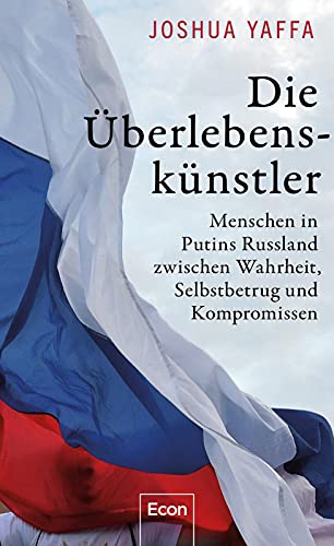 9783430210607: Die berlebensknstler: Menschen in Putins Russland zwischen Wahrheit, Selbstbetrug und Kompromissen | Ein differenziertes und kluges Portrt der russischen Gesellschaft