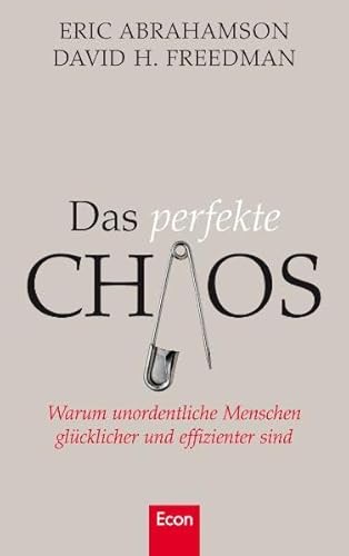 Stock image for Das perfekte Chaos: Warum unordentliche Menschen glcklicher und effizienter sind for sale by medimops