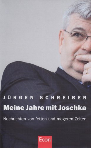Meine Jahre mit Joschka: Nachrichten von fetten und mageren Zeiten - Schreiber, Jürgen