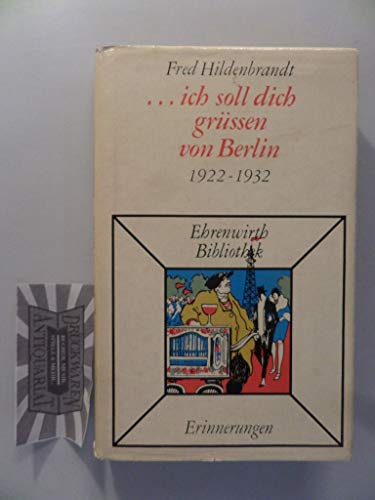 Stock image for ich soll dich grssen von Berlin, 1922-1932: Berliner Erinnerungen ganz und gar unpolitisch ; Post mortem herausgegeben von zwei Freunden for sale by Green Street Books