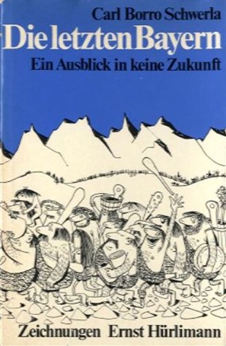 Beispielbild fr Die letzten Bayern. Ein Ausblick in keine Zukunft. zum Verkauf von Eulennest Verlag e.K.