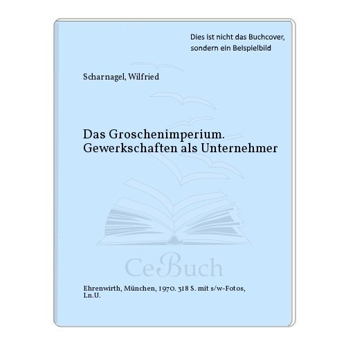 Imagen de archivo de Das Groschenimperium. Gewerkschaften als Unternehmer a la venta por Antiquariat  Angelika Hofmann