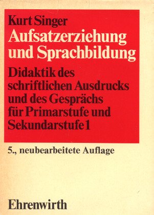 Beispielbild fr Aufsatzerziehung und Sprachbildung: Didaktik des schriftlichen Ausdrucks und des Gesprchs. Fr Primarstufe und Sekundarstufe 1 zum Verkauf von Versandantiquariat Felix Mcke