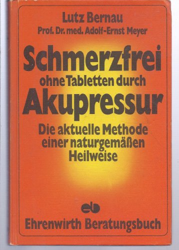 Stock image for Lutz Bernau: Schmerzfrei ohne Tabletten durch Akupressur - Die aktuelle Methode einer naturgemen Heilweise for sale by medimops