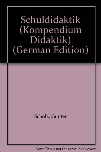 Schuldidaktik (Kompendium Didaktik) (German Edition) (9783431019001) by Gunter Scholz
