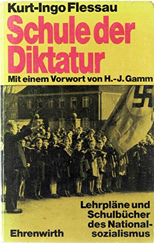 Kurt-Ingo Flessau: Schule der Diktatur. Lehrpläne und Schulbücher des Nationalsozialismus. Mit ei...