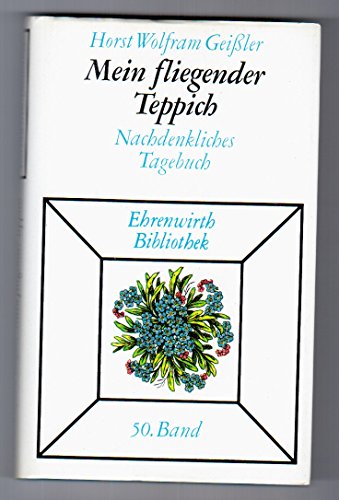 Mein fliegender Teppich. Nachdenkliches Tagebuch - Geißler, Horst Wolfram