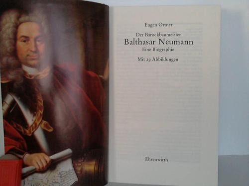 Der Barockbaumeister Balthasar Neumann. Eine Biographie