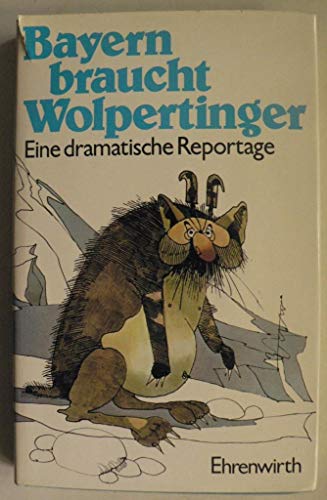 Stock image for Bayern braucht Wolpertinger. Eine dramatische Reportage: erlebt von Heike Brink, beschrieben von Hannes Burger, Ernst Fischer und Herbert Riehl-Heyse und gezeichnet von Josef Blaumeiser. for sale by BOUQUINIST