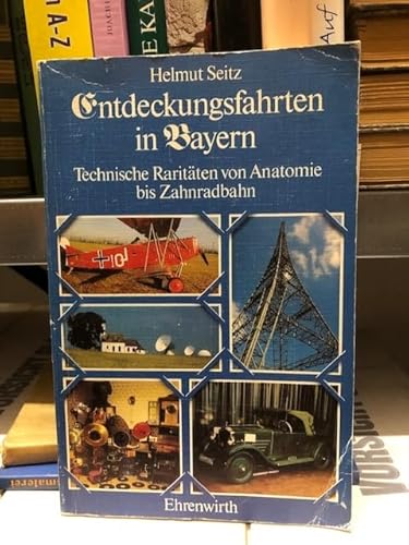 Stock image for Entdeckungsfahrten in Bayern. Technische Raritten von Anatomie bis Zahnradbahn. Mit einem Ortsregister. for sale by BOUQUINIST