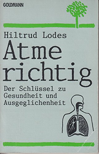 Atme richtig Der Schlüssel zu Gesundheit und Ausgeglichenheit - Lodes, Hiltrud