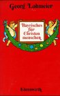 Beispielbild fr Bayerisches fr Christenmenschen zum Verkauf von Versandantiquariat Felix Mcke