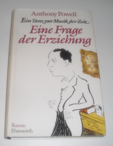 Eine Frage der Erziehung : Roman. Aus d. Engl. u. mit e. Nachw. von Heinz Feldmann / Powell, Anthony: Ein Tanz zur Musik der Zeit - Powell, Anthony