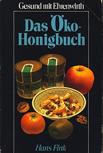 Das Öko-Honigbuch. Das ökologische Honigbuch.