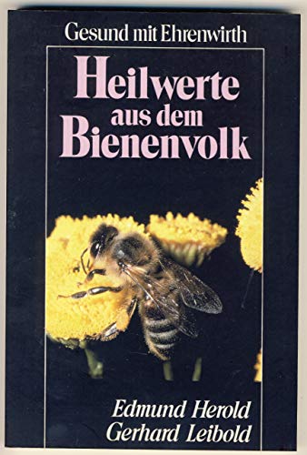 9783431031621: Heilwerte aus dem Bienenvolk. Honig, Pollen, Gele royale, Wachs, Propolis und Bienengift - Ihre Bedeutung fr die Gesundheit und Behandlungen von Krankheiten