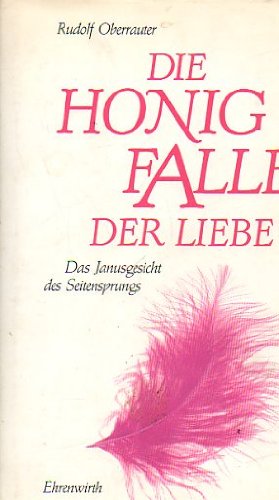 Die Honigfalle der Liebe. Das Janusgesicht des Seitensprungs