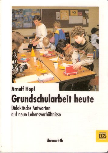 Beispielbild fr Grundschularbeit heute Didaktische Antwort auf neue Lebensverhltnisse zum Verkauf von Buchpark