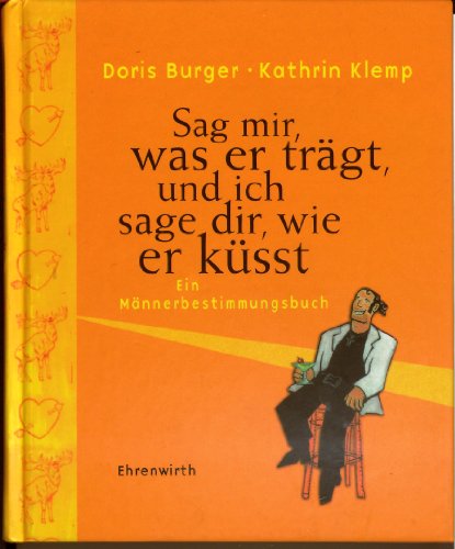 Beispielbild fr Sag mir, was er trägt, und ich sage dir, wie er kü t. Ein Männerbestimmungsbuch2004 von Doris Burger und Kathrin Klemp zum Verkauf von Nietzsche-Buchhandlung OHG