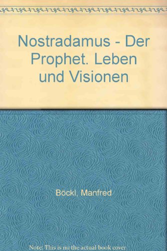 Nostradamus. DEer Prophet. Leben und Visionen. - Böckl, Manfred
