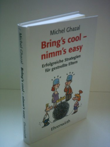 Bring's cool - nimm's easy : erfolgreiche Strategien für gestresste Eltern. [Aus dem Franz. von B...