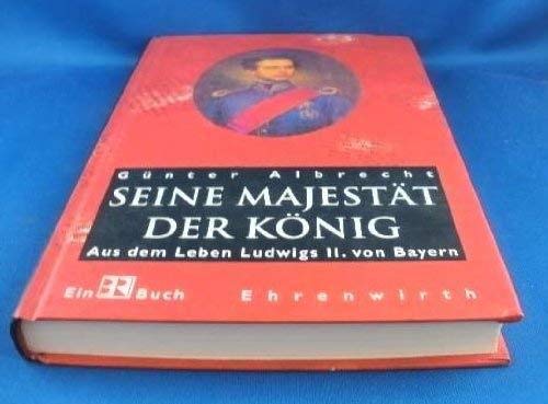 Seine MajestaÌˆt der KoÌˆnig: Aus dem Leben Ludwig II. von Bayern (German Edition) (9783431034301) by Albrecht, GuÌˆnter
