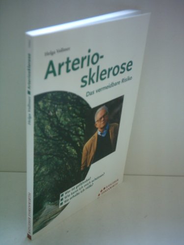 Arteriosklerose . Das vermeidbare Risiko , [wer ist gefährdet  , wie kann ich mich schützen  , wo...