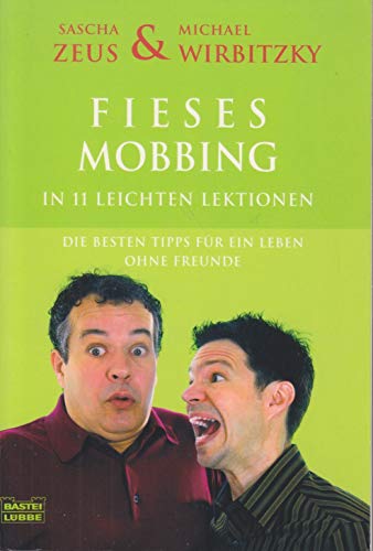 Fieses Mobbing in 11 leichten Lektionen: Die besten Tipps für ein Leben ohne Freunde - Zeus, Sascha, Wirbitzky, Michael