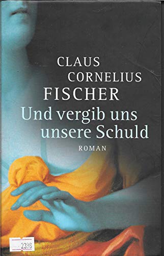 Beispielbild fr Und vergib uns unsere Schuld : Roman. zum Verkauf von Preiswerterlesen1 Buchhaus Hesse