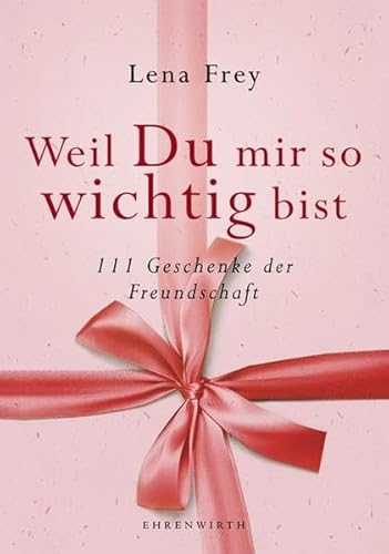 Stock image for Weil du mir so wichtig bist: 111 Geschenke der Freundschaft for sale by medimops