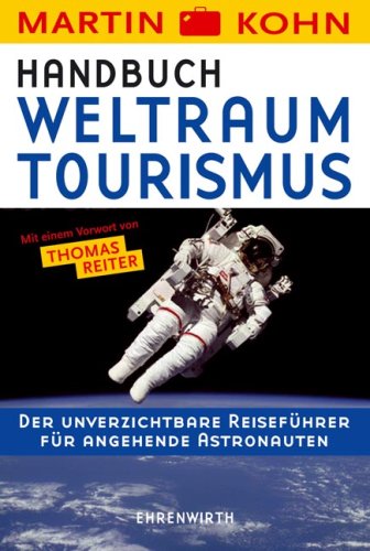 Stock image for Handbuch Weltraumtourismus: Der unverzichtbare Reisefhrer fr angehende Astronauten for sale by Leserstrahl  (Preise inkl. MwSt.)