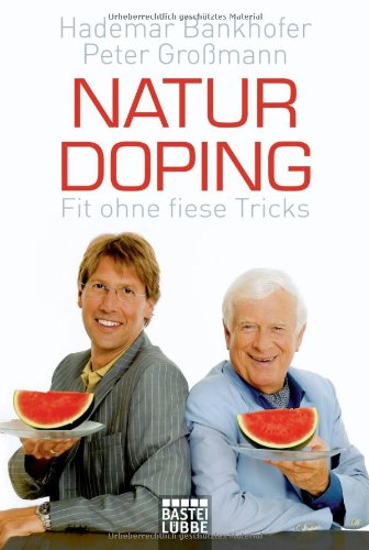 Beispielbild fr Naturdoping: Fit ohne fiese Tricks. Praktische Tipps aus der Natur (Gebundene Ausgabe) von Hademar Bankhofer (Autor), Peter Gro mann (Autor) zum Verkauf von Nietzsche-Buchhandlung OHG