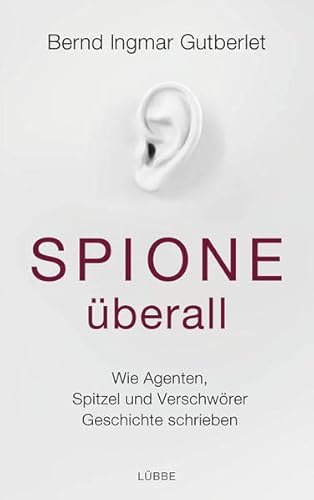 Beispielbild fr Spione berall: Wie Agenten, Spitzel und Verschwrer Geschichte schrieben zum Verkauf von Ammareal