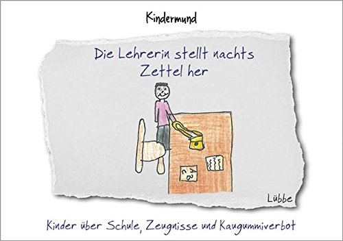 Stock image for Die Lehrerin stellt nachts Zettel her: Kinder ber Schule, Zeugnisse und Kaugummiverbot for sale by Modernes Antiquariat - bodo e.V.