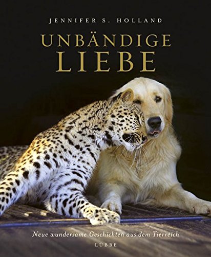 Stock image for Unbndige Liebe: Neue wundersame Geschichten aus dem Tierreich for sale by medimops