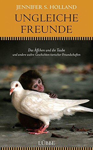 9783431039214: Ungleiche Freunde: Das ffchen und die Taube. und andere wahre Geschichten tierischer Freundschaften