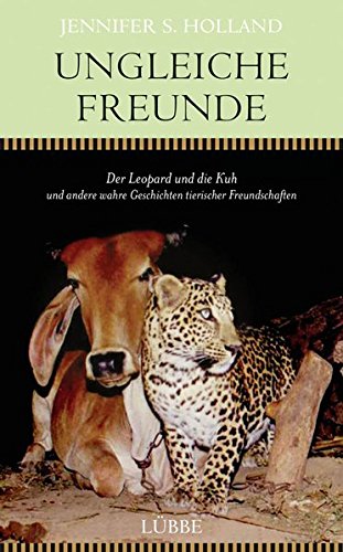 Beispielbild fr Ungleiche Freunde: Der Leopard und die Kuh. und andere wahre Geschichten tierischer Freundschaften zum Verkauf von medimops