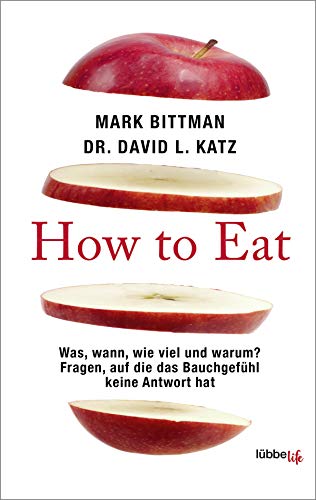 Beispielbild fr How to Eat - Was, wann, wie viel und warum? Fragen, auf die das Bauchgefhl keine Antwort hat zum Verkauf von Versandantiquariat Jena