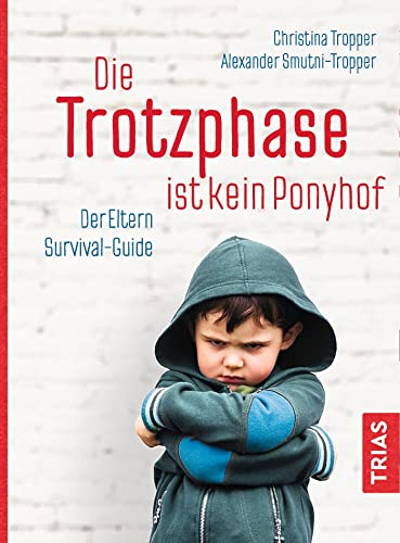 Stock image for Die Trotzphase ist kein Ponyhof: Der Eltern-Survival-Guide for sale by Ammareal
