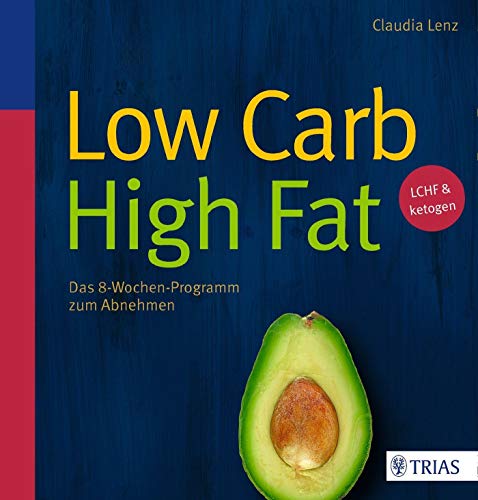 9783432102450: Low Carb High Fat: Das 8-Wochen-Programm zum Abnehmen