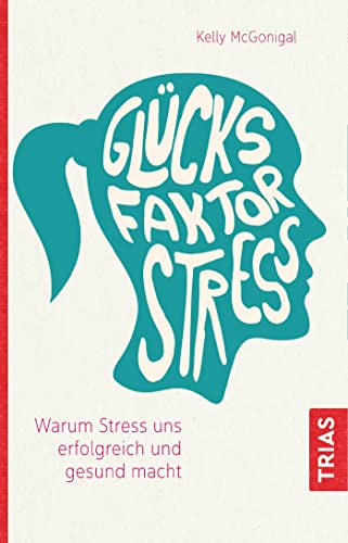 Beispielbild fr Glcksfaktor Stress: Warum Stress uns erfolgreich und gesund macht zum Verkauf von medimops