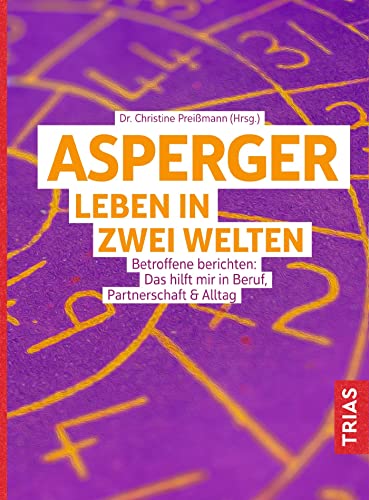 Asperger: Leben in zwei Welten: Betroffene berichten: Das hilft mir in Beruf, Partnerschaft & Alltag - Preißmann, Christine