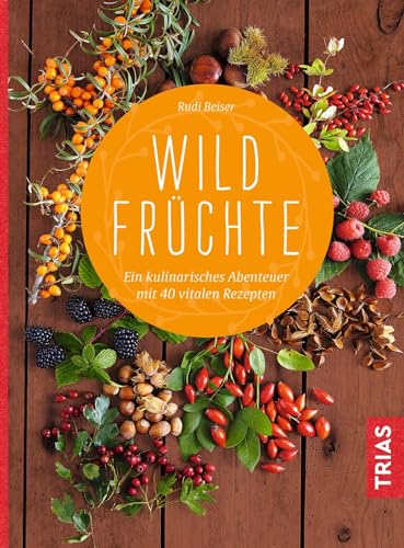 Beispielbild fr Wildfrchte: Ein kulinarisches Abenteuer mit 40 vitalen Rezepten zum Verkauf von medimops