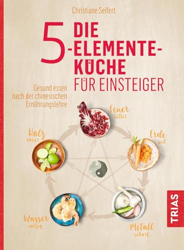 Beispielbild fr Die 5-Elemente-Kche fr Einsteiger: Gesund essen nach der chinesischen Ernhrungslehre zum Verkauf von medimops