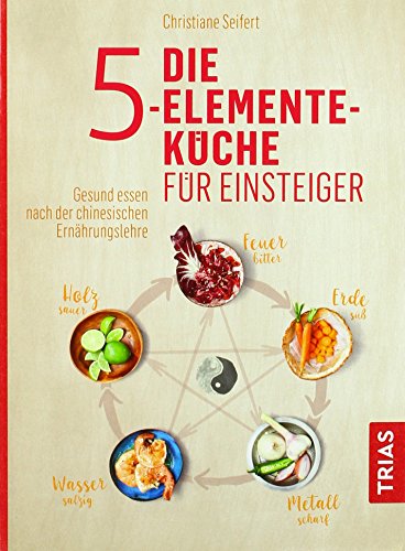 Stock image for Die 5-Elemente-Kche fr Einsteiger: Gesund essen nach der chinesischen Ernhrungslehre for sale by Decluttr